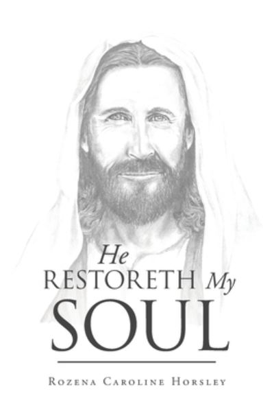 Cover for Rozena Caroline Horsley · He Restoreth My Soul (Book) (2022)