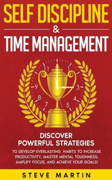 Self Discipline & Time Management - Steve Martin - Livros - GA Publishing - 9781690437369 - 3 de março de 2022