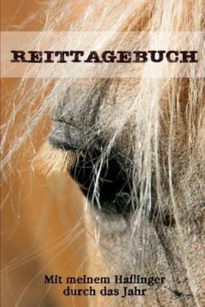 Cover for Reitstall Publishing · Reittagebuch : Das Reit- und Trainingsbuch zum Eintragen für über 200 Reiteinheiten - Mit meinem Haflinger durch das Jahr - Jahreskalender - Geschenkidee Haflinger (Paperback Book) (2019)