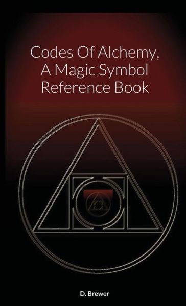 Cover for D Brewer · Codes Of Alchemy, A Magic Symbol Reference Book (Paperback Book) (2021)