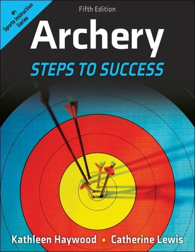 Kathleen Haywood · Archery: Steps to Success (Pocketbok) [Fifth edition] (2024)