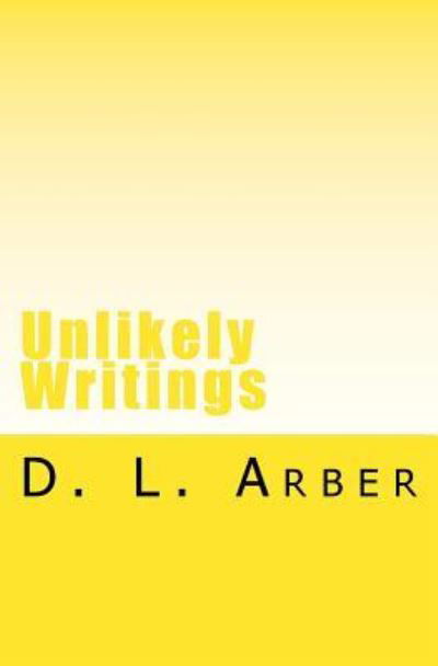 Cover for D L Arber · Unlikely Writings (Paperback Bog) (2018)