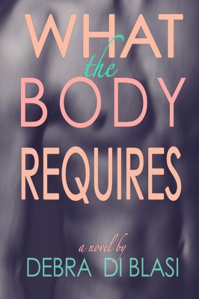 Cover for Debra Di Blasi · What the Body Requires (Paperback Book) (2018)