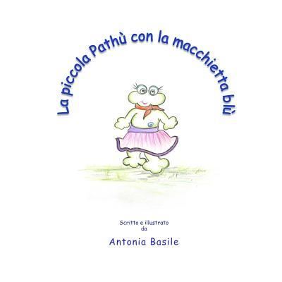 Cover for Antonia Basile · La piccola Pathu con la macchietta blu (Paperback Book) (2018)