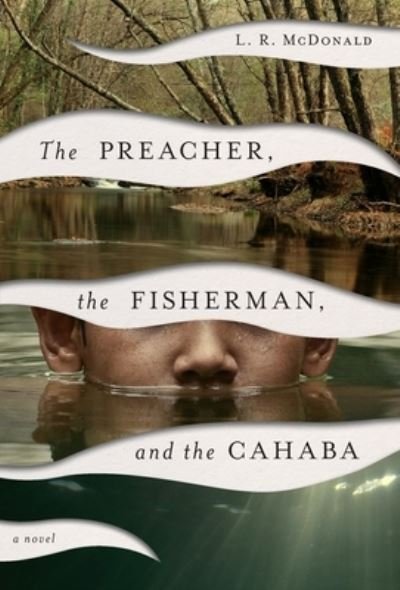 Cover for L R McDonald · The Preacher, the Fisherman, and the Cahaba (Inbunden Bok) (2020)