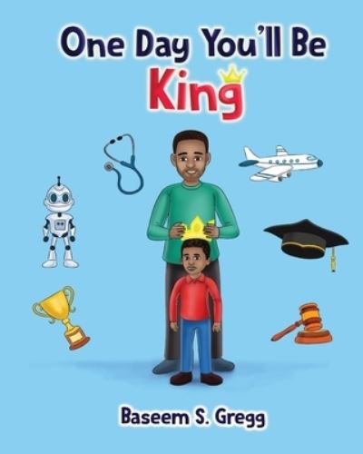 Cover for Baseem S. Gregg · One Day You'll Be King (Pocketbok) (2021)