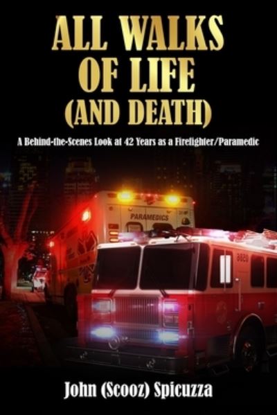 Cover for John Spicuzza · All Walks of Life (and Death): A Behind-the-Scenes Look at 42 Years as a Firefighter / Paramedic (Paperback Book) (2021)