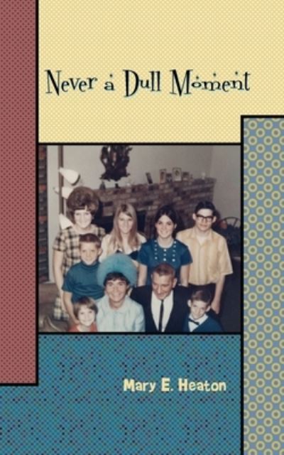 Cover for Mary E Heaton · Never a Dull Moment (Paperback Book) (2021)