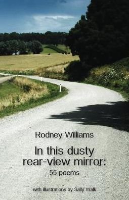 Rodney Williams · In This Dusty Rear-View Mirror: 55 Poems (Paperback Book) (2015)