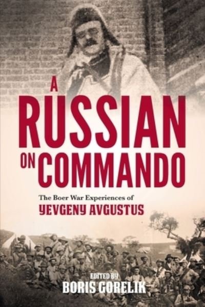 Cover for Boris Gorelik · A Russian on Commando: The Boer War Experiences of Yevgeny Avgustus (Paperback Book) (2022)