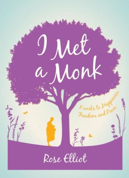 Cover for Rose Elliot · I Met a Monk: 8 Weeks to Happiness, Freedom and Peace (Paperback Book) (2015)