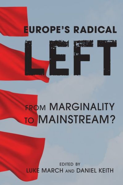 Europe's Radical Left: From Marginality to the Mainstream? - Luke March - Books - Rowman & Littlefield International - 9781783485369 - October 20, 2016