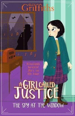 A Girl Called Justice: The Spy at the Window: Book 4 - A Girl Called Justice - Elly Griffiths - Books - Hachette Children's Group - 9781786541369 - May 26, 2022