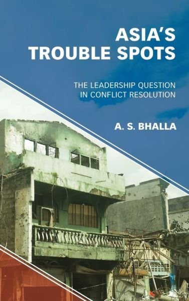 A. S. Bhalla · Asia’s Trouble Spots: The Leadership Question in Conflict Resolution (Gebundenes Buch) (2019)