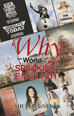 Why the World is Speaking English -: A Sideways Look - Michael Sykes - Livres - Austin Macauley Publishers - 9781788237369 - 15 décembre 2017