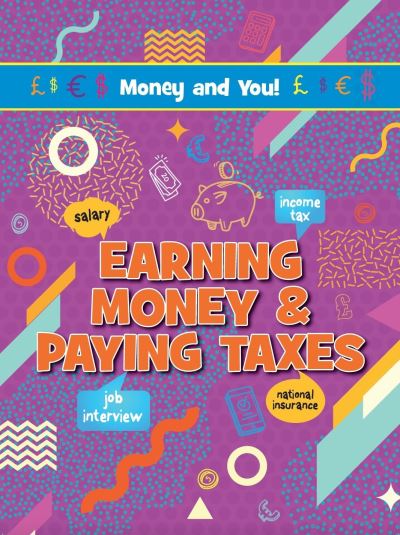 Earning Money & Paying Taxes - Money and You! - Anna Young - Kirjat - Ruby Tuesday Books Ltd - 9781788563369 - keskiviikko 10. heinäkuuta 2024