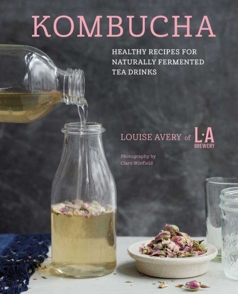 Cover for Louise Avery · Kombucha: Healthy Recipes for Naturally Fermented Tea Drinks (Hardcover Book) (2018)