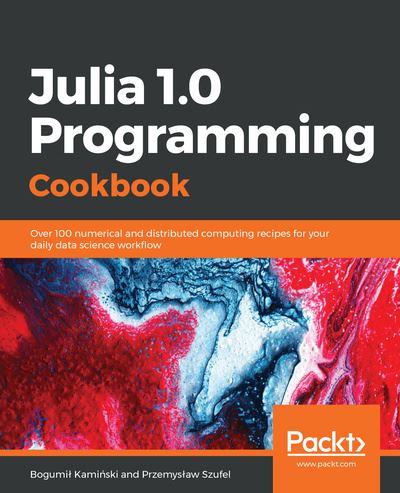 Cover for Bogumil Kaminski · Julia 1.0 Programming Cookbook: Over 100 numerical and distributed computing recipes for your daily data science workflow (Pocketbok) (2018)