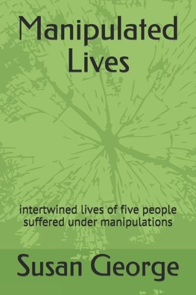 Manipulated Lives - Susan George - Livres - Independently Published - 9781793426369 - 9 janvier 2019