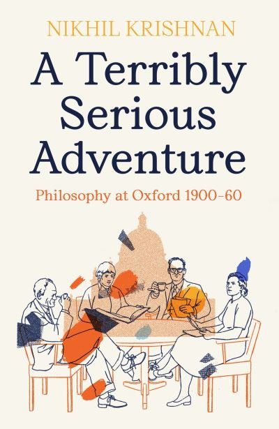 Cover for Nikhil Krishnan · A Terribly Serious Adventure: Philosophy at Oxford 1900-60 (Hardcover bog) [Main edition] (2023)