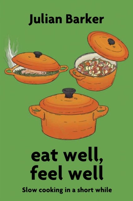 Cover for Julian Barker · Eat Well, Feel Well : Slow Cooking in a Short While (Paperback Book) (2024)