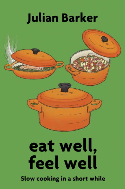 Cover for Julian Barker · Eat Well, Feel Well : Slow Cooking in a Short While (Taschenbuch) (2024)