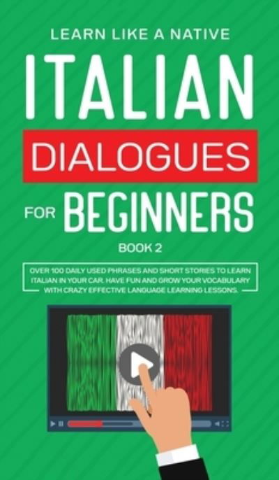 Cover for Learn Like A Native · Italian Dialogues for Beginners Book 2: Over 100 Daily Used Phrases and Short Stories to Learn Italian in Your Car. Have Fun and Grow Your Vocabulary with Crazy Effective Language Learning Lessons - Italian for Adults (Hardcover bog) (2021)