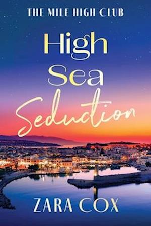 Cover for Zara Cox · High Sea Seduction: An addictive, deliciously spicy romance by Zara Cox - The Mile High Club (Paperback Book) [Large type / large print edition] (2025)