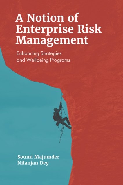 Cover for Majumder, Soumi (Future Institute of Engineering and Management, India) · A Notion of Enterprise Risk Management: Enhancing Strategies and Wellbeing Programs (Hardcover Book) (2024)