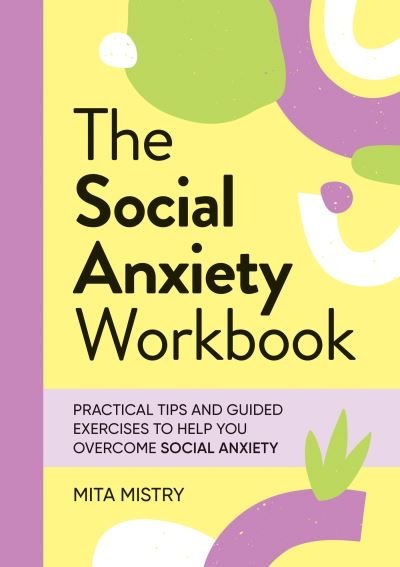 Cover for Mita Mistry · The Social Anxiety Workbook: Practical Tips and Guided Exercises to Help You Overcome Social Anxiety (Taschenbuch) (2024)