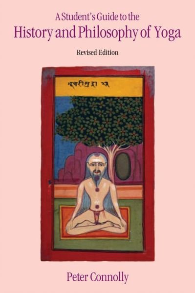 Student's Guide to the History & Philosophy of Yoga Revised Edition - Peter Connolly - Books - Equinox Publishing Ltd - 9781845532369 - April 30, 2014