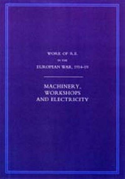Cover for Col G H Addison · Work of the Royal Engineers in the European War 1914-1918: Machinery, Workshops and Electricity (Pocketbok) [Reprint of 1926 Original edition] (2006)