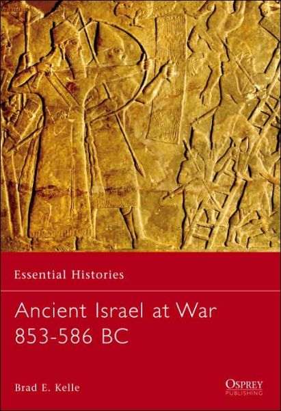 Cover for Brad Kelle · Ancient Israel at War 853-586 BC - Essential Histories (Paperback Book) (2007)