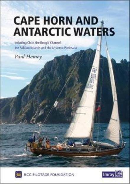 Cape Horn and Antarctic Waters: Including Chile, the Beagle Channel, Falkland Islands and the Antarctic Peninsula - Paul Heiney - Kirjat - Imray, Laurie, Norie & Wilson Ltd - 9781846238369 - lauantai 1. huhtikuuta 2017