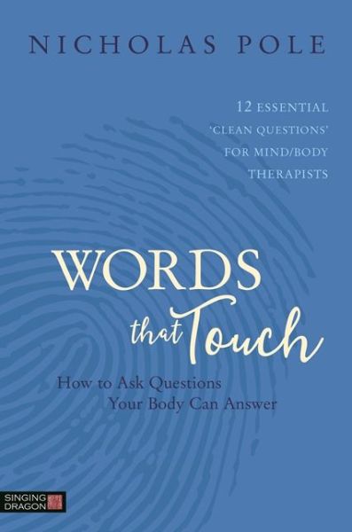 Words that Touch: How to Ask Questions Your Body Can Answer - 12 Essential 'Clean Questions' for Mind / Body Therapists - Nicholas Pole - Libros - Jessica Kingsley Publishers - 9781848193369 - 21 de febrero de 2017