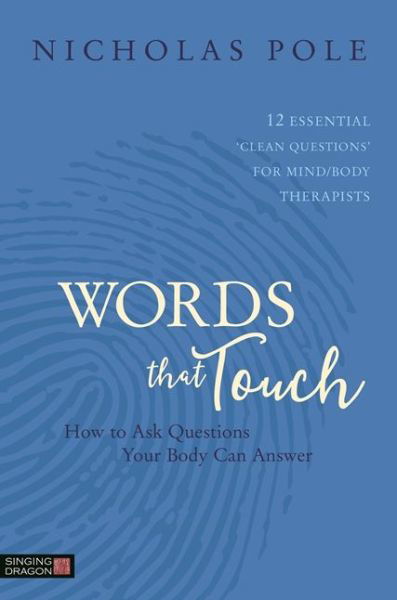 Cover for Nicholas Pole · Words that Touch: How to Ask Questions Your Body Can Answer - 12 Essential 'Clean Questions' for Mind / Body Therapists (Pocketbok) (2017)