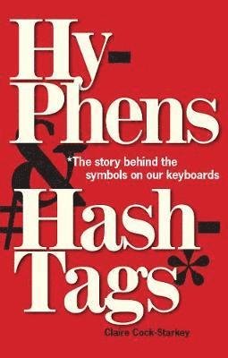 Cover for Claire Cock-Starkey · Hyphens &amp; Hashtags*: *The Stories behind the symbols on our keyboard (Gebundenes Buch) (2021)