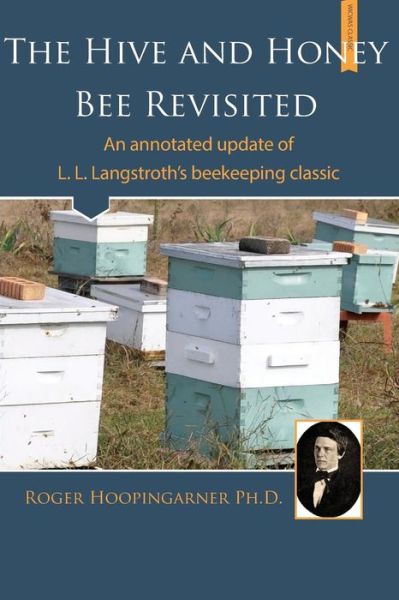 Cover for Roger Hoopingarner · The Hive and the Honey Bee Revisited: an Annotated Update of Langstroth's Classic (Paperback Book) (2014)