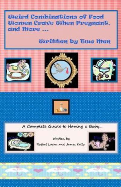 Cover for James Kelly · Weird Combinations of Food Women Crave When Pregnant, and More... Written by Two Men (Paperback Book) (2018)