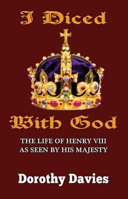 Cover for Dorothy Davies · I Diced with God: The Life of Henry VIII as Seen by His Majesty (Paperback Book) (2016)