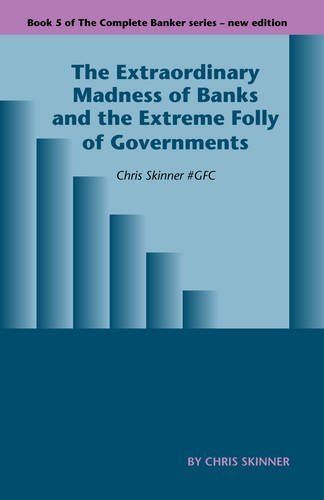 Cover for Chris Skinner · The Extraordinary Madness of Banks and the Extreme Folly of Governments: Chris Skinner #gfc - Complete Banker (Paperback Book) (2011)
