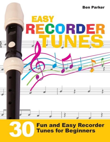 Cover for Parker, Ben (Bay Area Independent Publishers Assn.) · Easy Recorder Tunes - 30 Fun and Easy Recorder Tunes for Beginners! (Paperback Book) (2015)