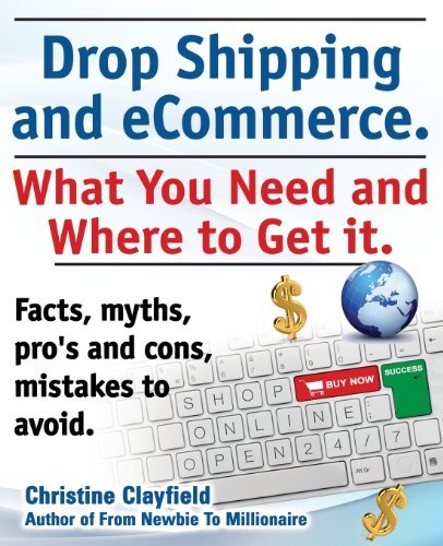 Cover for Christine Clayfield · Drop Shipping and Ecommerce, What You Need and Where to Get It. Dropshipping Suppliers and Products, Ecommerce Payment Processing, Ecommerce Software (Paperback Book) (2013)