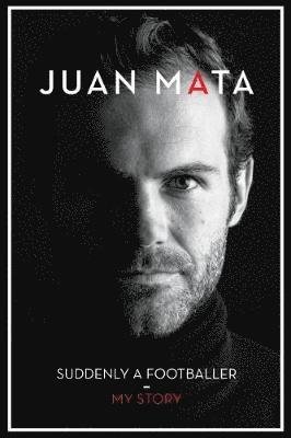 Suddenly A Footballer: My Story - Juan Mata - Books - Reach plc - 9781910335369 - September 26, 2019