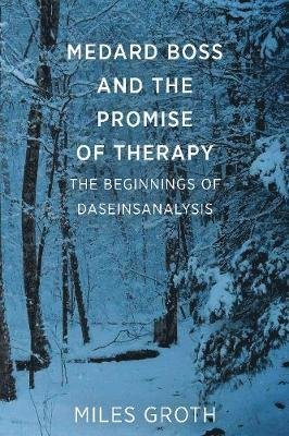 Cover for Miles Groth · Medard Boss and the Promise of Therapy: The Beginnings of Daseinsanalysis (Taschenbuch) (2020)