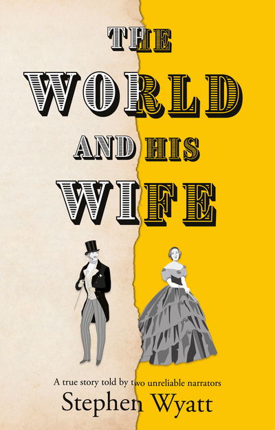 Cover for Stephen Wyatt · The World and His Wife: A true story told by two unreliable narrators (Paperback Book) (2019)