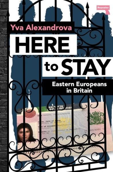 Cover for Yva Alexandrova · Here to Stay: Eastern Europeans in Britain (Taschenbuch) [New edition] (2021)
