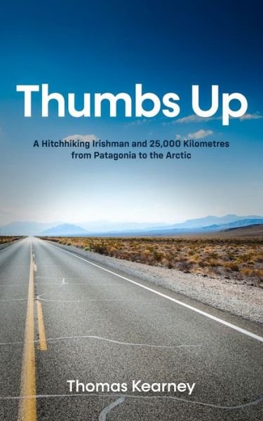 Cover for Thomas Kearney · Thumbs Up A Hitchhiking Irishman and 25,000 Kilometres from Patagonia to the Arctic (Paperback Book) (2021)