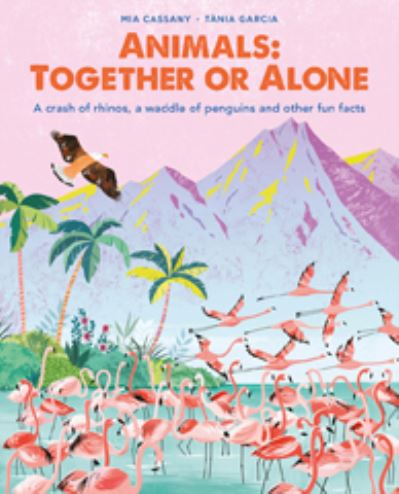 Animals: Together or Alone: A crash of rhinos, a waddle of penguins and other fun facts - Mia Cassany - Books - Hachette Children's Group - 9781914519369 - May 12, 2022