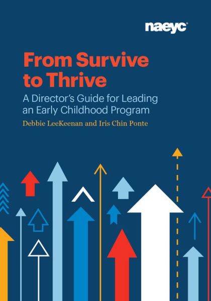 From Survive to Thrive: A Director's Guide for Leading an Early Childhood Program - Debbie Leekeenan - Books - National Association for the Education o - 9781938113369 - September 13, 2018